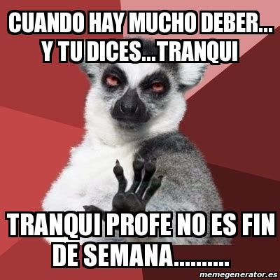 Meme Chill Out Lemur Cuando Hay Mucho Deber Y Tu Dices Tranqui