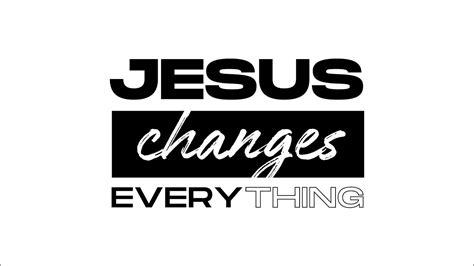 October 1 2023 Jesus Changes Everything Introduction To