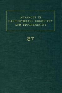 Advances in Carbohydrate Chemistry and Biochemistry, Volume 37 - 1st ...