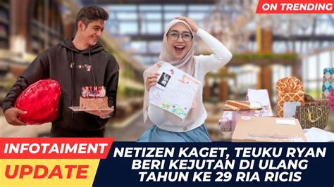 Netizen Kaget Teuku Ryan Beri Kejutan Di Ulang Tahun Ke Ria Ricis