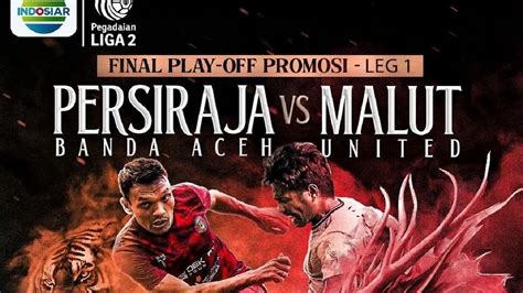 Sedang Berlangsung Persiraja Banda Aceh Vs Malut United Nonton