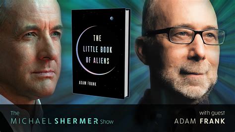 Skeptic The Michael Shermer Show Adam Frank — Aliens Real And Imagined