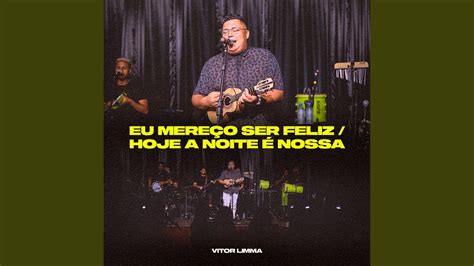 Eu Mere O Ser Feliz Hoje A Noite Nossa Ao Vivo Youtube