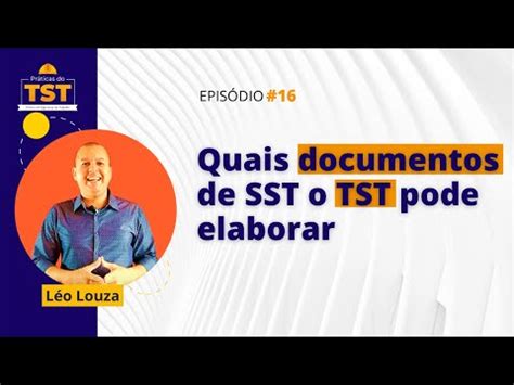 Pr Ticas Do Tst Quais Documentos De Sst O Tst Pode Elaborar Youtube