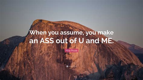 Nita Prose Quote When You Assume You Make An Ass Out Of U And Me