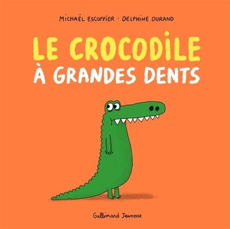 Le Crocodile Grandes Dents De Micha L Escoffier Album Livre Decitre