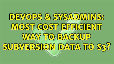 Devops Sysadmins Most Cost Efficient Way To Backup Subversion Data