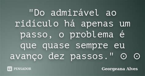 Do Admirável Ao Ridículo Há Georgeana Alves Pensador