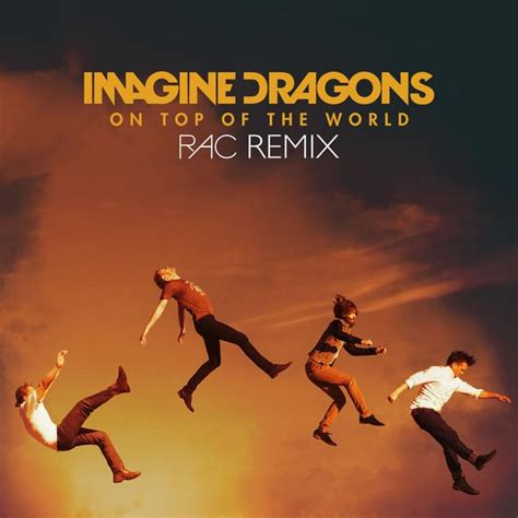 Imagine Dragons – On Top of the World (RAC Remix) Lyrics | Genius Lyrics