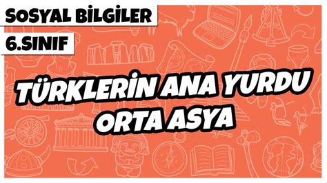 6 Sınıf Sosyal Bilgiler Türklerin Ana Yurdu Orta Asya 2022 YouTube