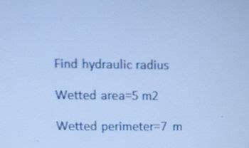 Answered: Find hydraulic radius Wetted area=5 m2… | bartleby