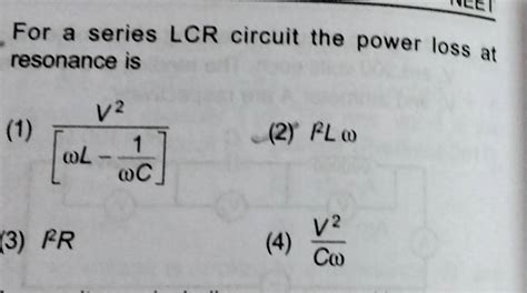 For A Series Lcr Circuit The Power Loss At Resonance Is Filo