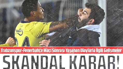 Trabzonspor Fenerbah E Ma Sonras Ya Anan Olaylarla Lgili Geli Meler