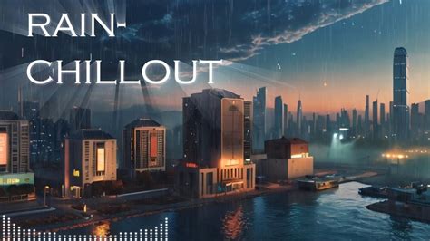 Soothing Rain Chillout Music Relax Unwind Sleep With Gentle Rain