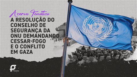 Acervo Temático A Resolução Do Conselho De Segurança Da Onu Demandando