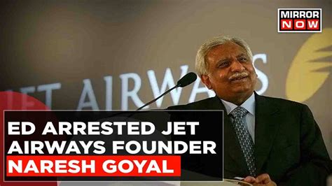 Jet Airways Founder Naresh Goyal Arrested In Bank Fraud Money Laundering Case Latest English