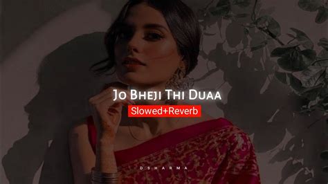 Jo Bheji Thi Duaa Slowed Reverb Arjit Singh Nandini Srikar Lofi