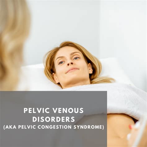 Pelvic Venous Disorders Aka Pelvic Congestion Syndrome An Overview