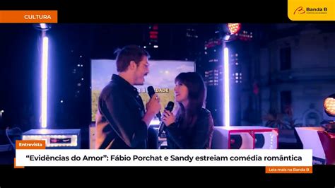 Evidências Do Amor” Sandy E Fábio Porchat Estreiam Comédia Romântica