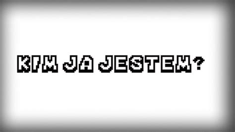 Kim Ja Jestem Youtube