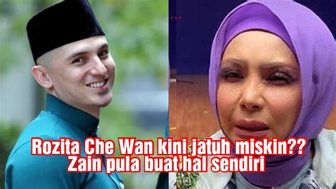 Rozita Che Wan Kini Jatuh Miskin Zain Pula Tiba Tiba Umum Kejutan