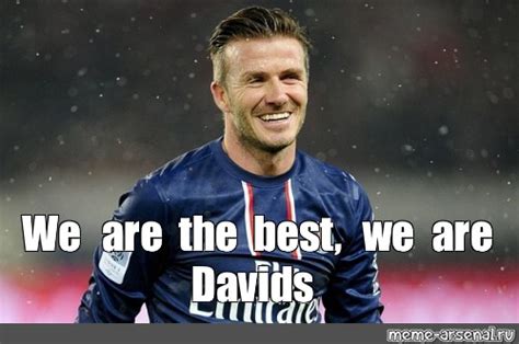 Meme: "We are the best, we are Davids" - All Templates - Meme-arsenal.com