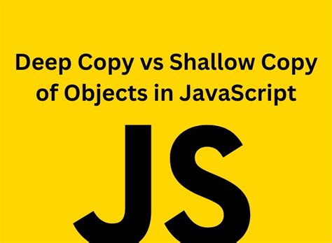 Deep Copy Vs Shallow Copy Of Objects In Javascript