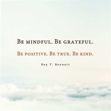 Roy Bennett Quote Be Mindful Be Grateful Be Positive Be True