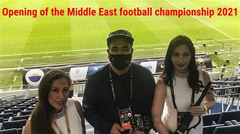 Opening Of The Middle East Football Championship 2021 Youtube