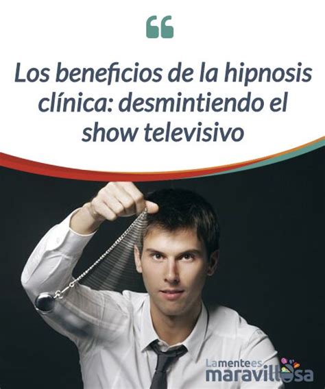 Los Beneficios De La Hipnosis Cl Nica Desmintiendo El Show Televisivo