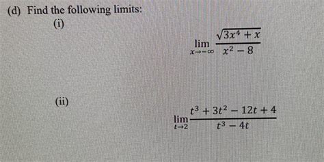 Solved D Find The Following Limits I Limx→−∞x2−83x4 X