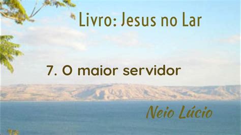 O Maior Servidor Livro Jesus No Lar Neio Lúcio Chico Xavier