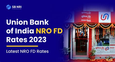 Union Bank Of India Nro Fd Rates Latest Nro Fd Rates Sbnri