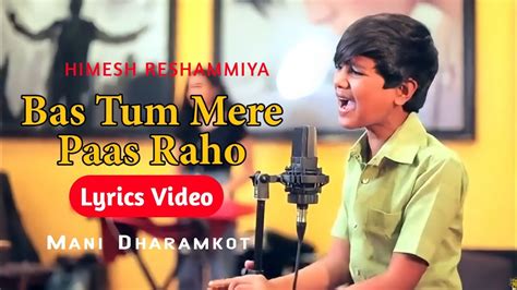 Bas Tum Mere Paas Raho2 0 LYRICS VIDEOMani Dharamkot Himesh