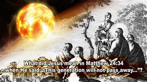 What Did Jesus Mean In Matthew 24 34 When He Said This GENERATION Will