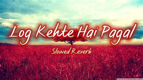 Log Kehte Hai Pagal [slowed Reverb] Kasam Ki Kasam Hai Kasam Se Youtube