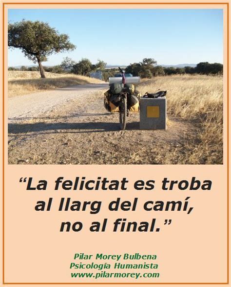 La Felicitat Es Troba Al Llarg Del Cam No Al Final Fotos Frases