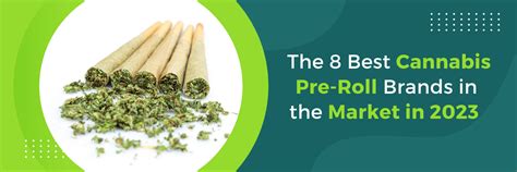 The 8 Best Cannabis Pre Roll Brands In The Market In 2023