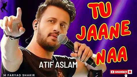 Tu Jaane Naa By Atif Aslam Live Performance M Faryad Shakir Youtube