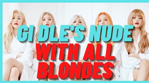 Gi Dle S Nude With All Blondes Gi Dle S Come Back Gi Dle S Word