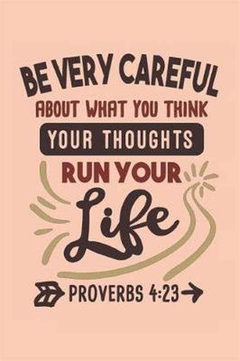 Be Careful About What You Think Your Thoughts Run Your Life Proverbs