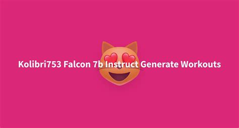 Kolibri Falcon B Instruct Generate Workouts A Hugging Face Space