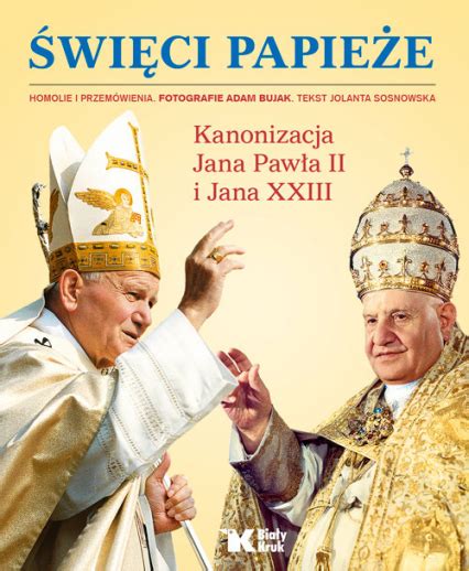 Święci Papieże Kanonizacja Jana Pawła II i Jana XXIII Sosnowska