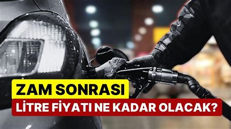 Benzinin Ard Ndan Motorine De Zam Yolda Litre Fiyat Ne Kadar Olacak