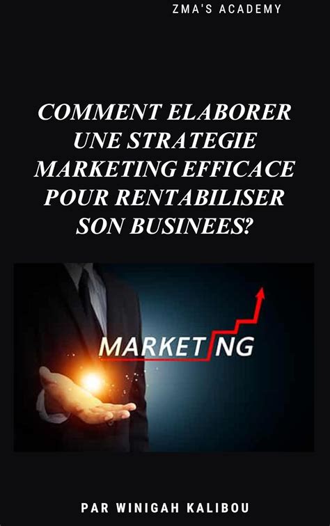 STRATEGIE MARKETING EFFICACE COMMENT ELABORER UNE STRATEGIE MARKETING