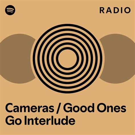 Cameras Good Ones Go Interlude Radio Playlist By Spotify Spotify