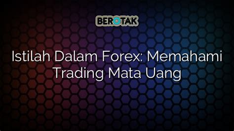 Istilah Dalam Forex Memahami Trading Mata Uang