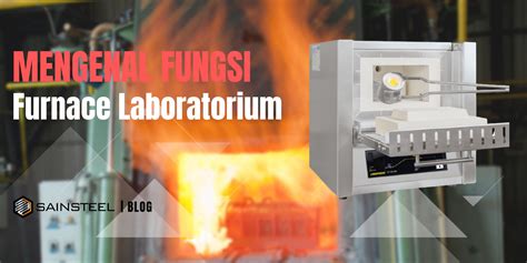 Definisi Dan Cara Kerja Furnace Laboratorium