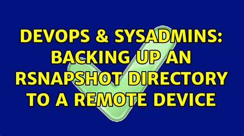 DevOps SysAdmins Backing Up An Rsnapshot Directory To A Remote