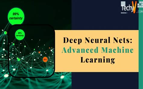 Deep Neural Nets Advanced Machine Learning Techyv